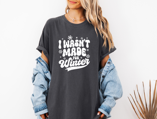 *NEW* I WASN'T MADE FOR WINTER CC SHIRT