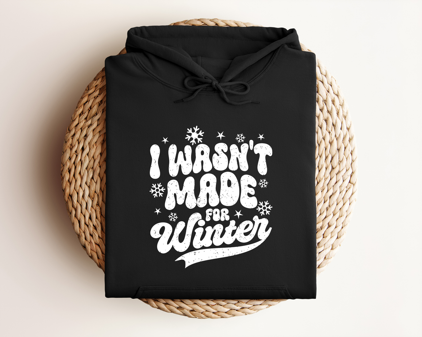 I WASN'T MADE FOR WINTER HOODIE