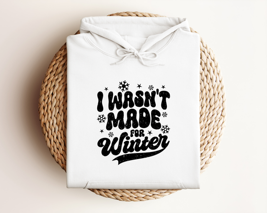 I WASN'T MADE FOR WINTER HOODIE