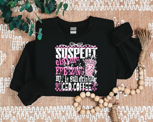 SUSPECT CLAIMS SHE IS FREEZING BUT IS STILL DRINKING ICED COFFEE CREW