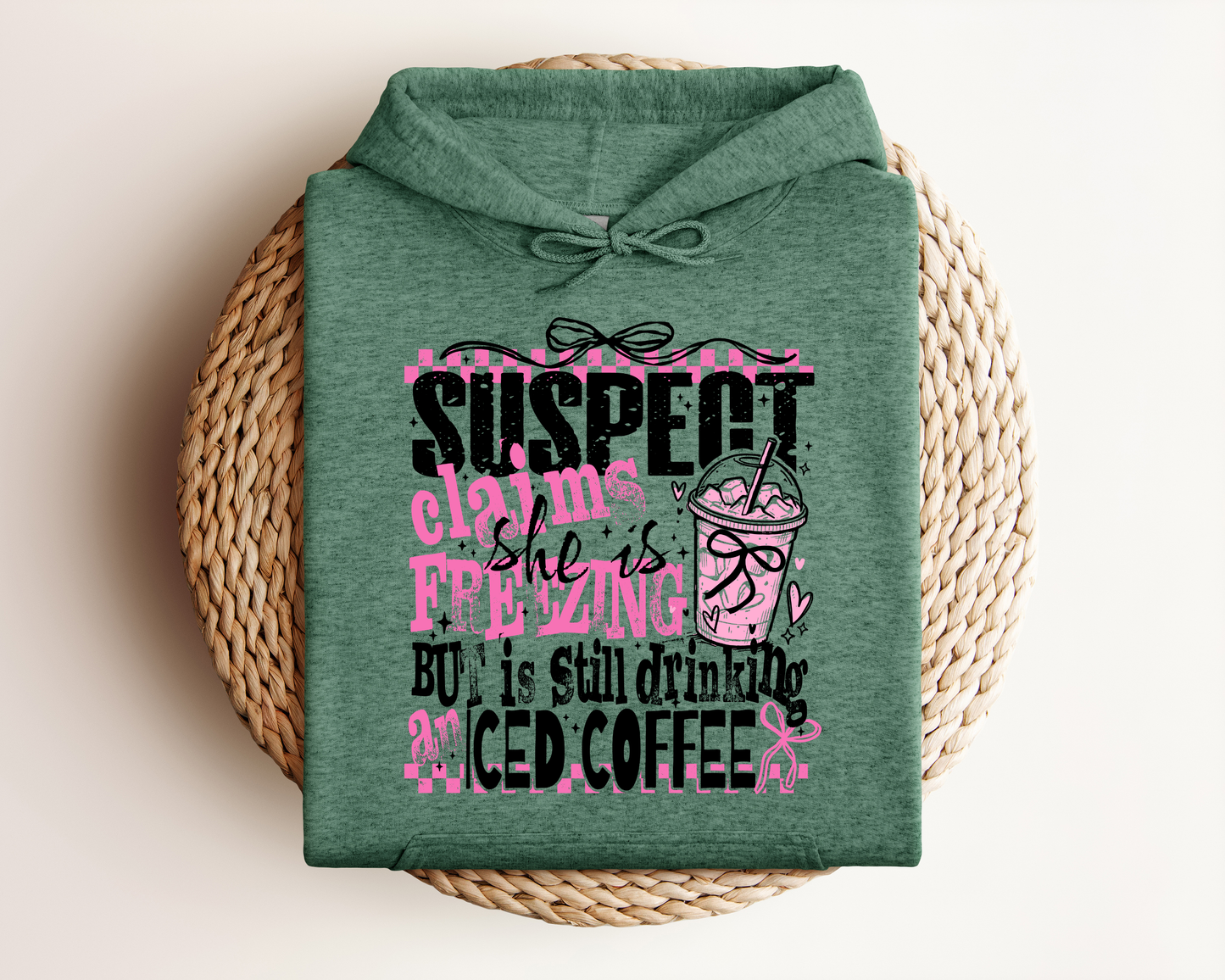 SUSPECT CLAIMS SHE IS FREEZING BUT IS STILL DRINKING ICED COFFEE HOODIE