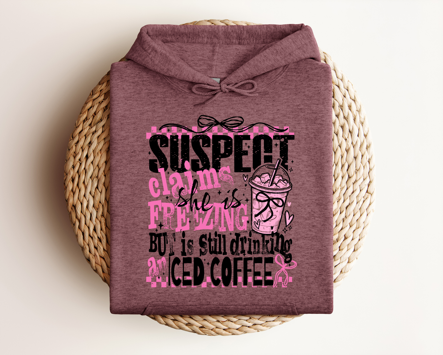 SUSPECT CLAIMS SHE IS FREEZING BUT IS STILL DRINKING ICED COFFEE HOODIE