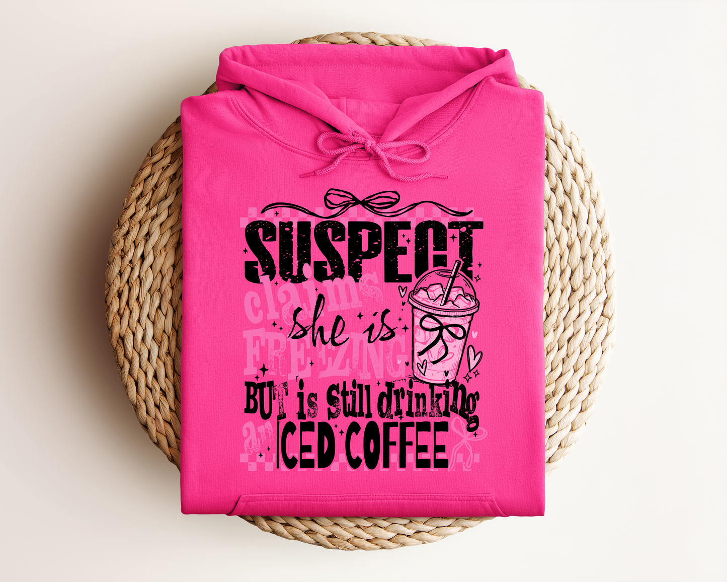 SUSPECT CLAIMS SHE IS FREEZING BUT IS STILL DRINKING ICED COFFEE HOODIE