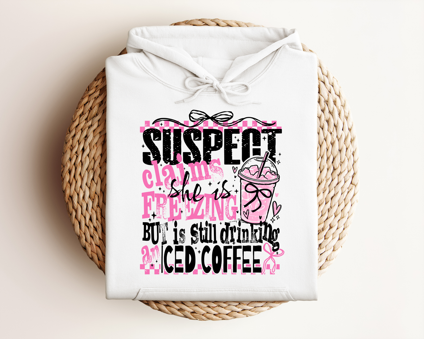 SUSPECT CLAIMS SHE IS FREEZING BUT IS STILL DRINKING ICED COFFEE HOODIE