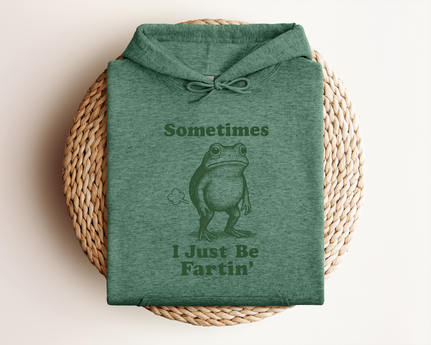 SOMETIMES I JUST BE FARTI'N HOODIE