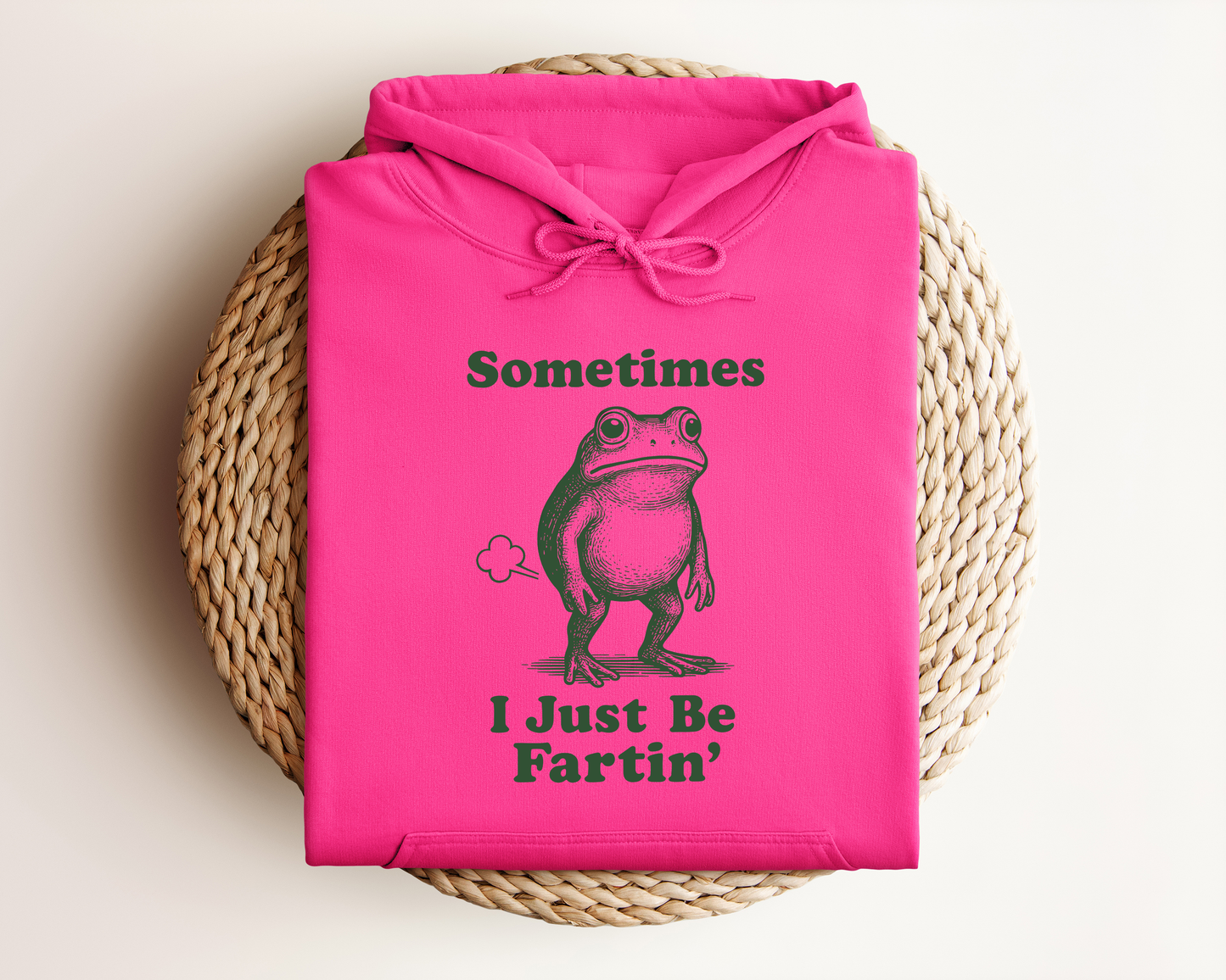 SOMETIMES I JUST BE FARTI'N HOODIE