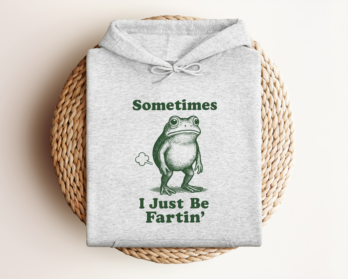 SOMETIMES I JUST BE FARTI'N HOODIE