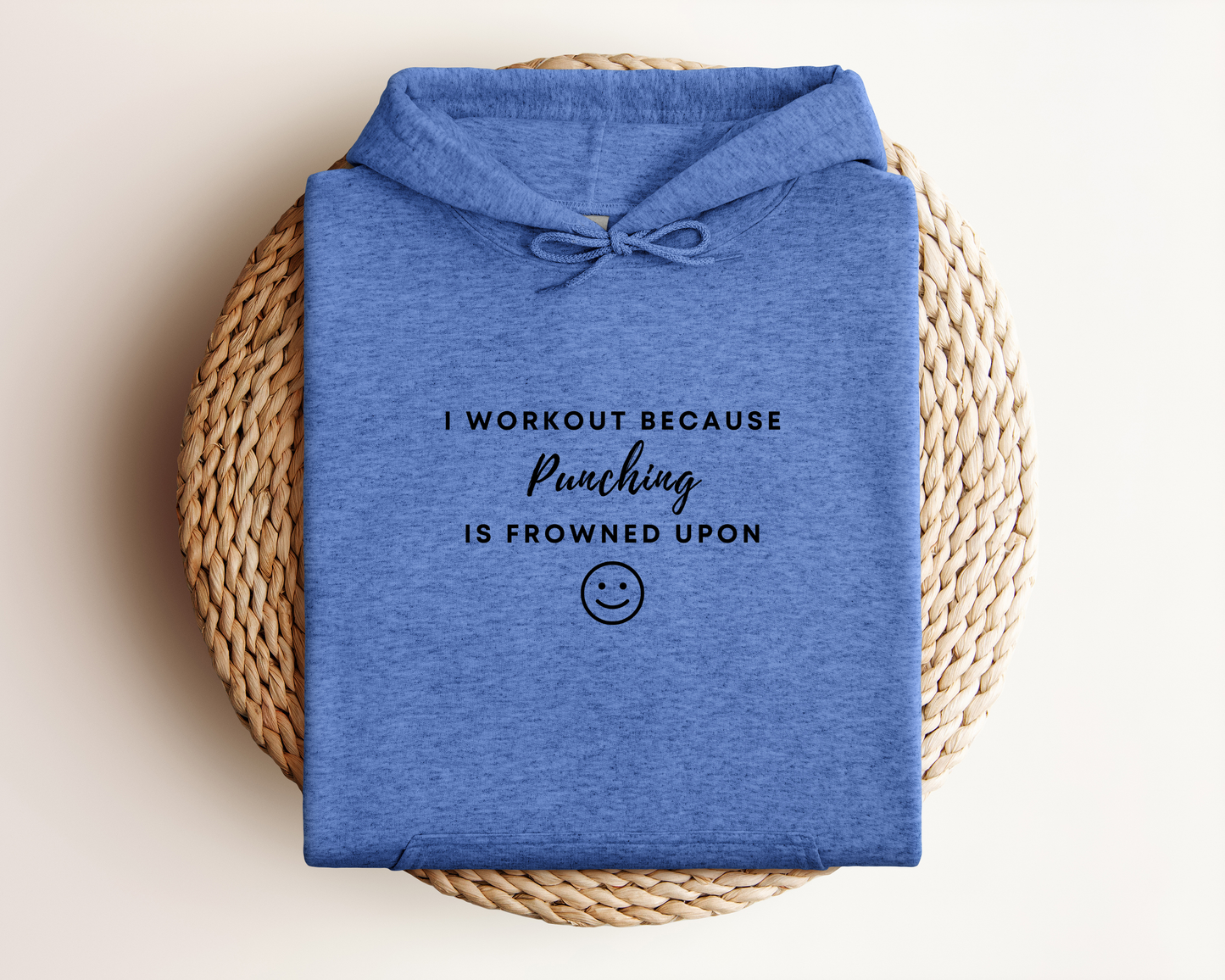 I WORKOUT BECAUSE PUNCHING IS FROWNED UPON HOODIE
