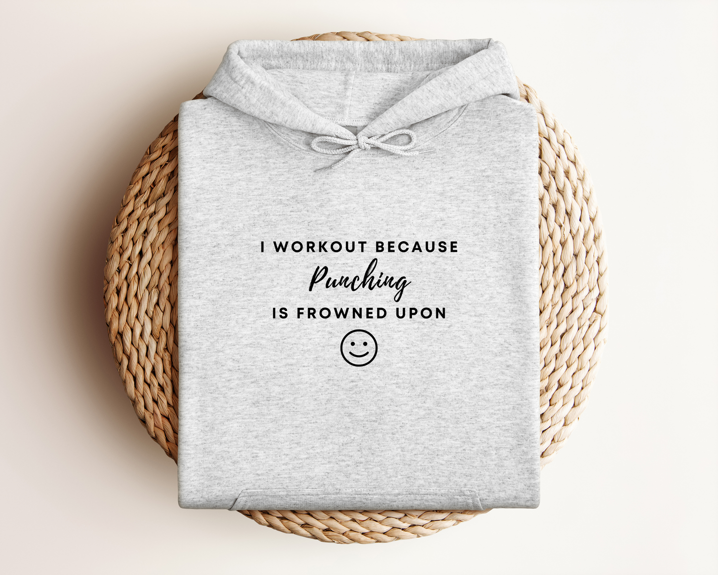 I WORKOUT BECAUSE PUNCHING IS FROWNED UPON HOODIE