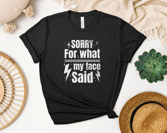 *NEW* SORRY FOR WHAT MY FACE SAID SHIRT