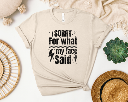 *NEW* SORRY FOR WHAT MY FACE SAID SHIRT