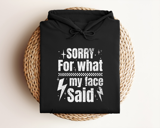 SORRY FOR WHAT MY FACE SAID HOODIE