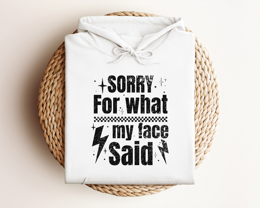 SORRY FOR WHAT MY FACE SAID HOODIE