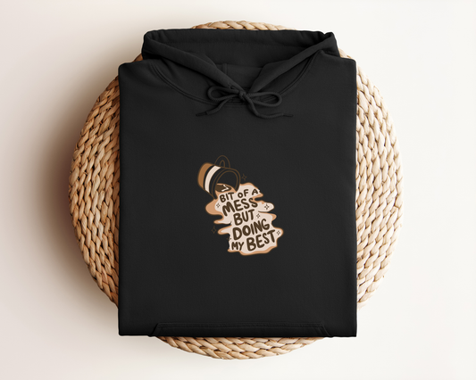 BIT OF A MESS BUT DOING MY BEST HOODIE