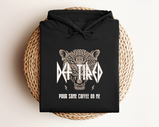 DEF TIRED POUR SOME COFFEE ON ME HOODIE