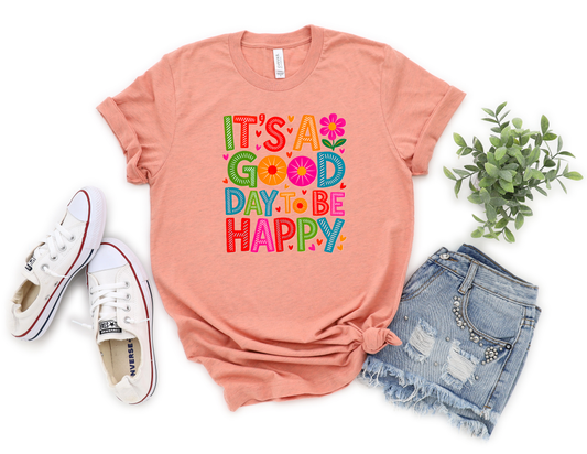 *NEW* IT'S A GOOD DAY TO BE HAPPY SHIRT