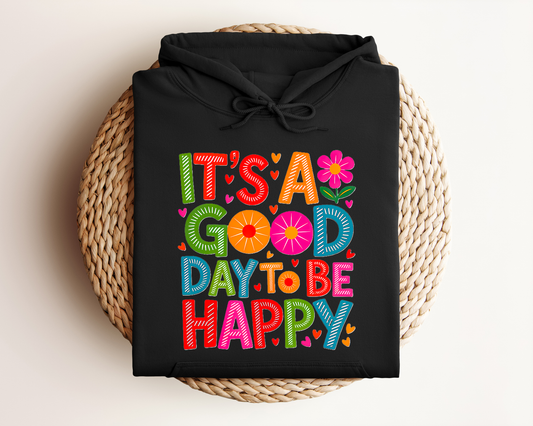 IT'S A GOOD DAY TO BE HAPPY HOODIE