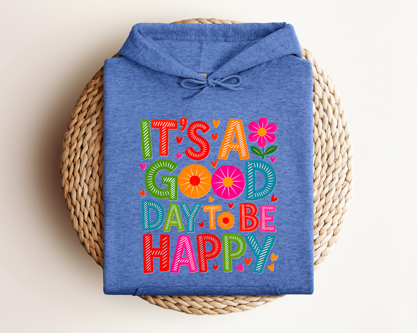 IT'S A GOOD DAY TO BE HAPPY HOODIE