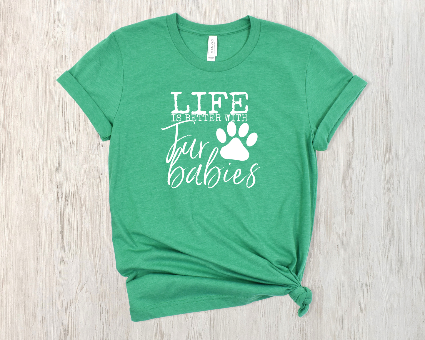 *NEW* LIFE IS BETTER WITH FUR BABIES SHIRT