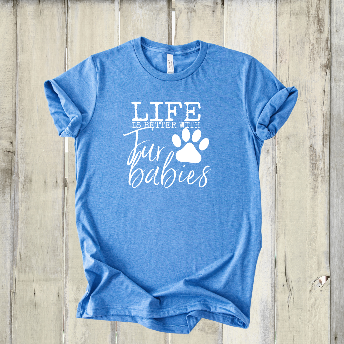 *NEW* LIFE IS BETTER WITH FUR BABIES SHIRT