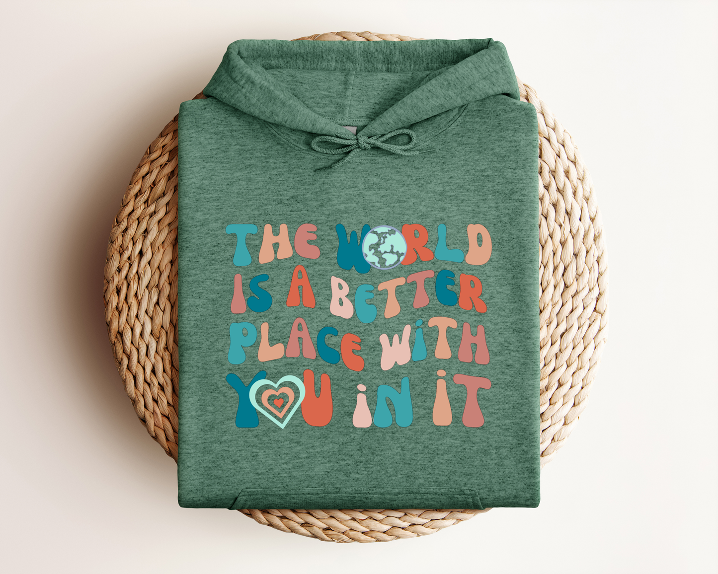 THE WORLD IS A BETTER PLACE WITH YOU IN IT HOODIE