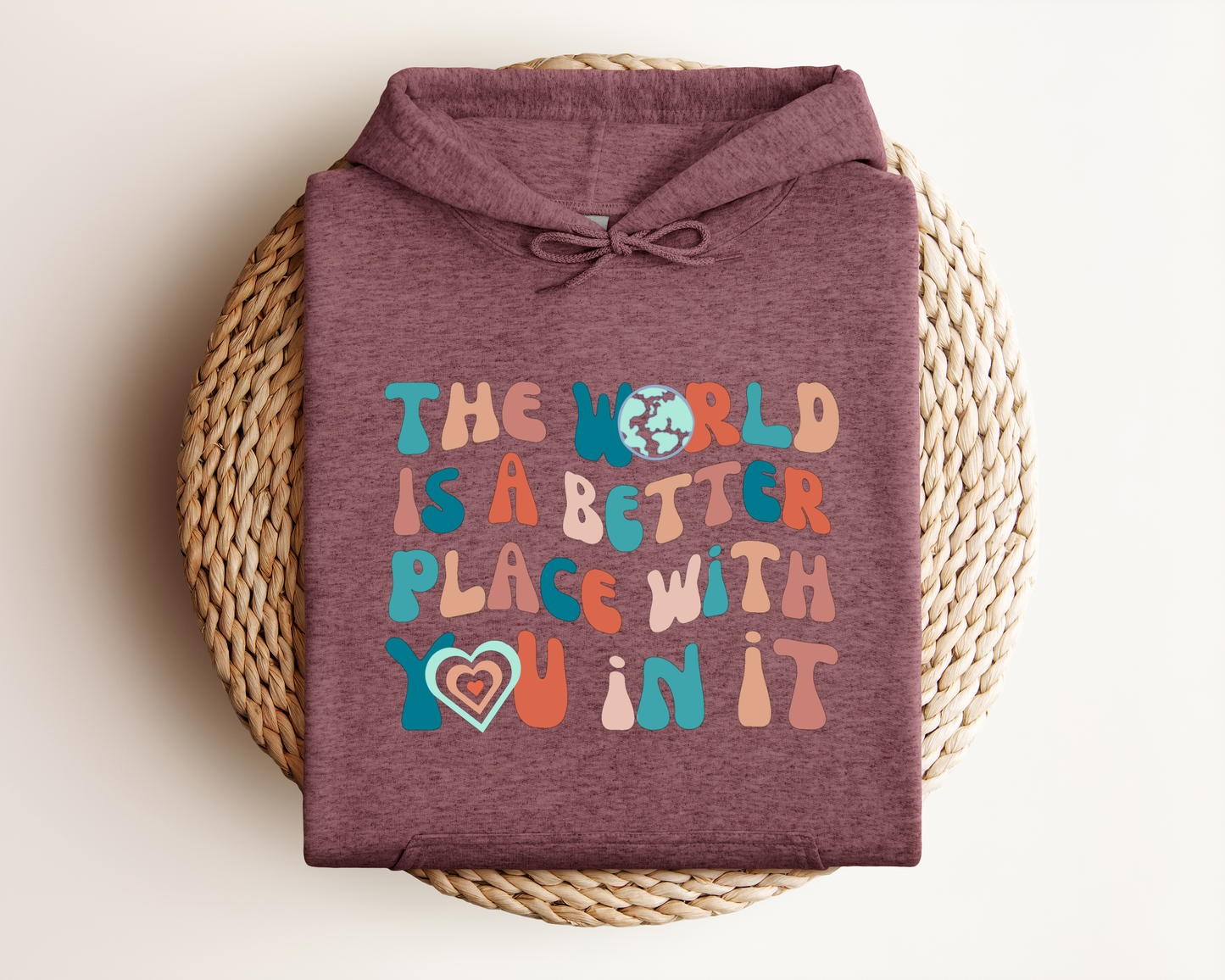 THE WORLD IS A BETTER PLACE WITH YOU IN IT HOODIE