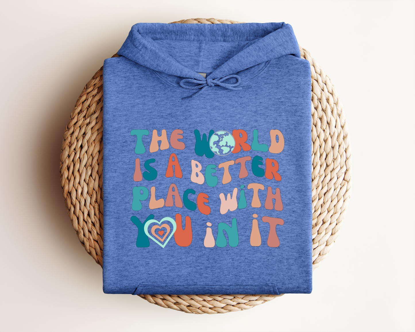 THE WORLD IS A BETTER PLACE WITH YOU IN IT HOODIE