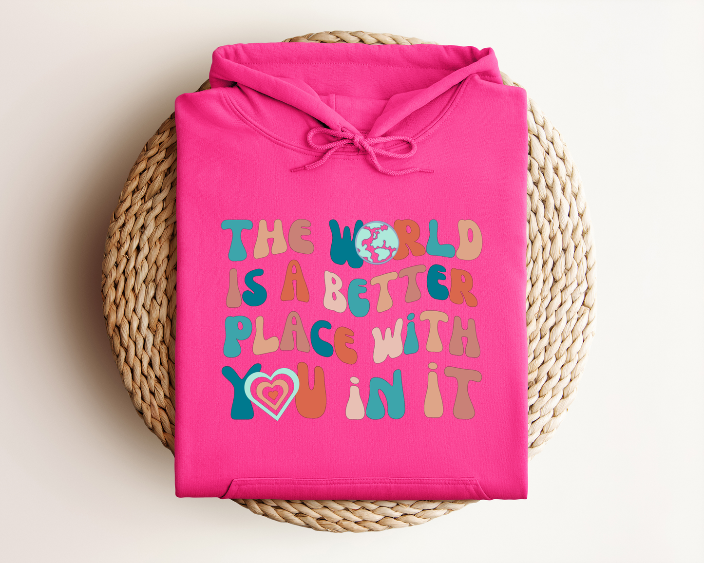 THE WORLD IS A BETTER PLACE WITH YOU IN IT HOODIE