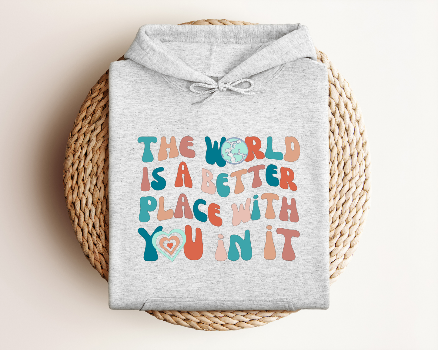 THE WORLD IS A BETTER PLACE WITH YOU IN IT HOODIE