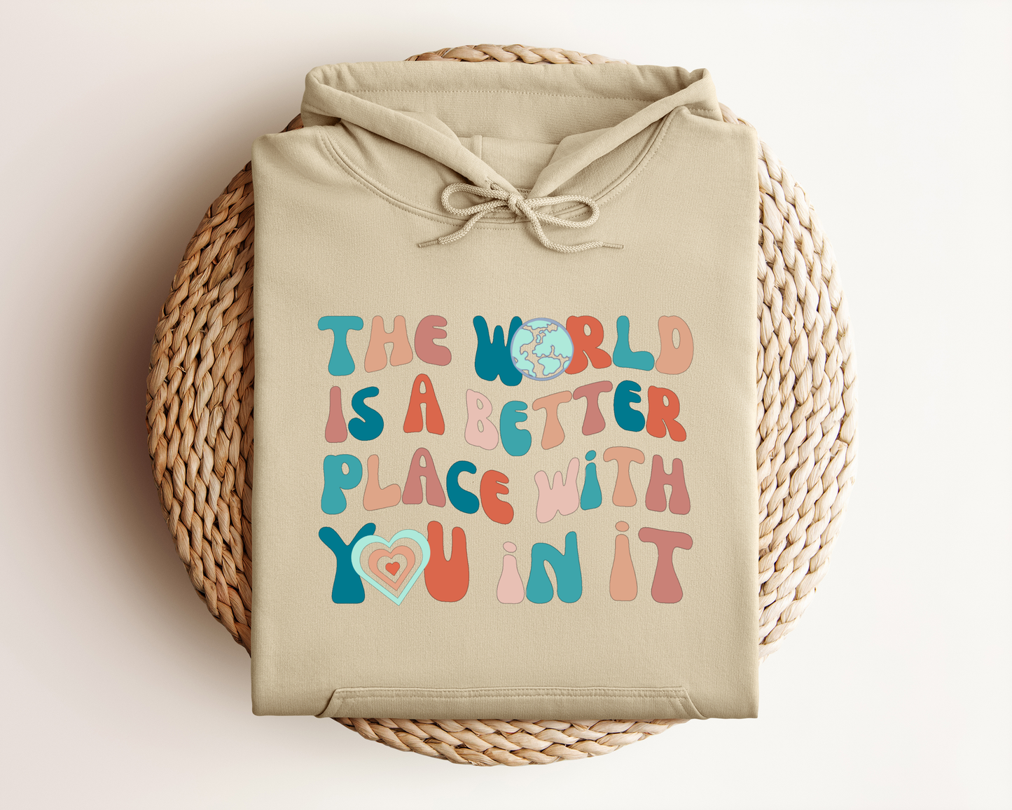 THE WORLD IS A BETTER PLACE WITH YOU IN IT HOODIE