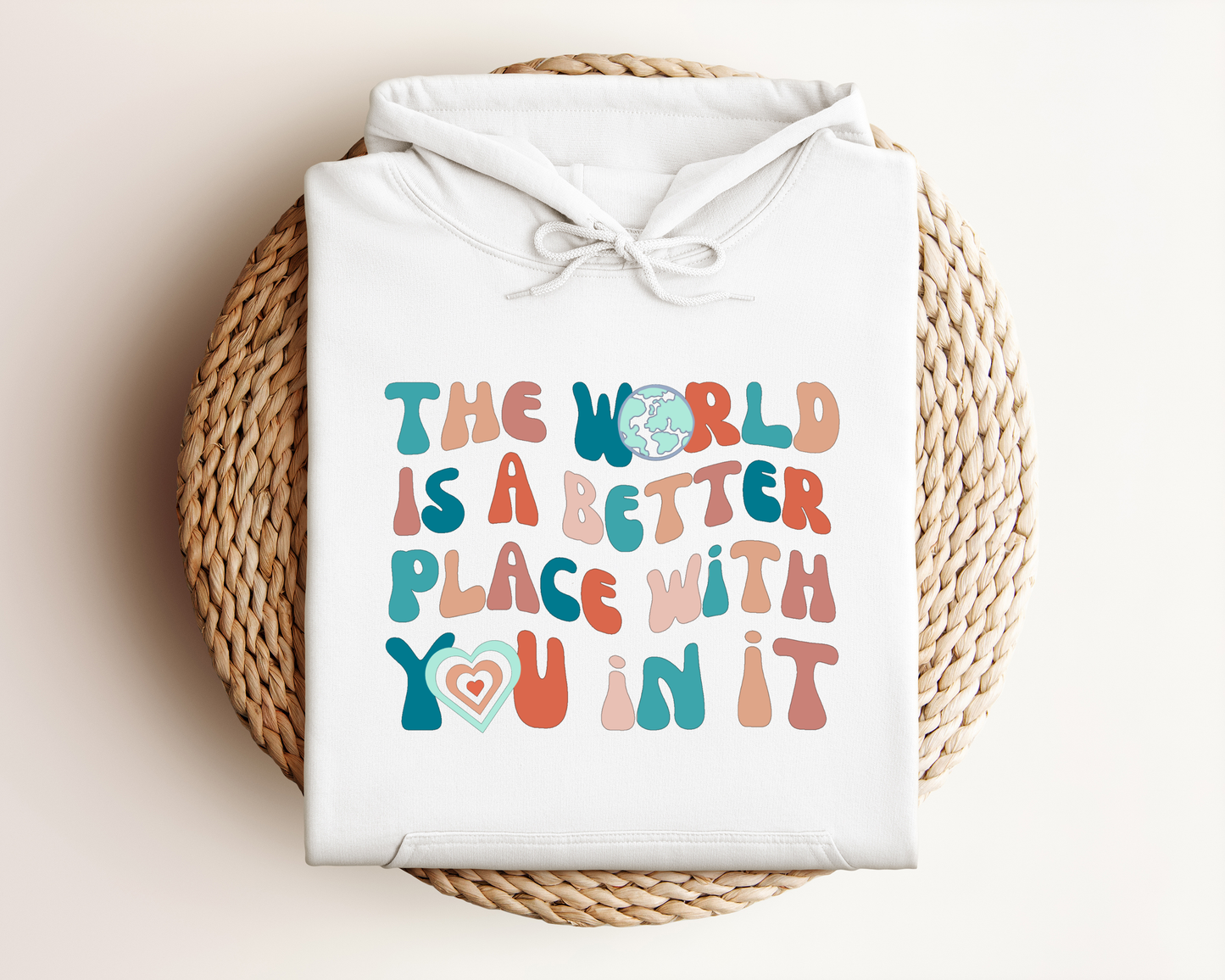 THE WORLD IS A BETTER PLACE WITH YOU IN IT HOODIE