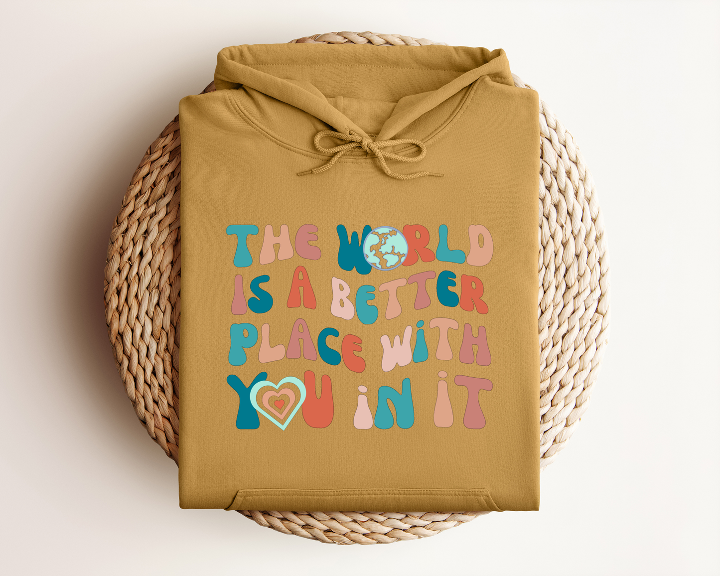 THE WORLD IS A BETTER PLACE WITH YOU IN IT HOODIE