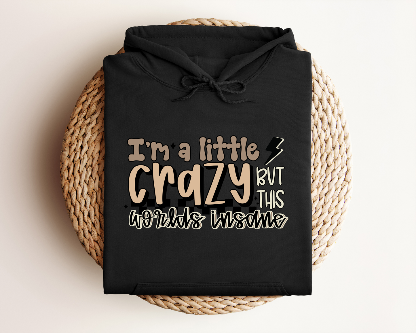 I'M A LITTLE CRAZY BUT THIS WORLDS INSANE HOODIE