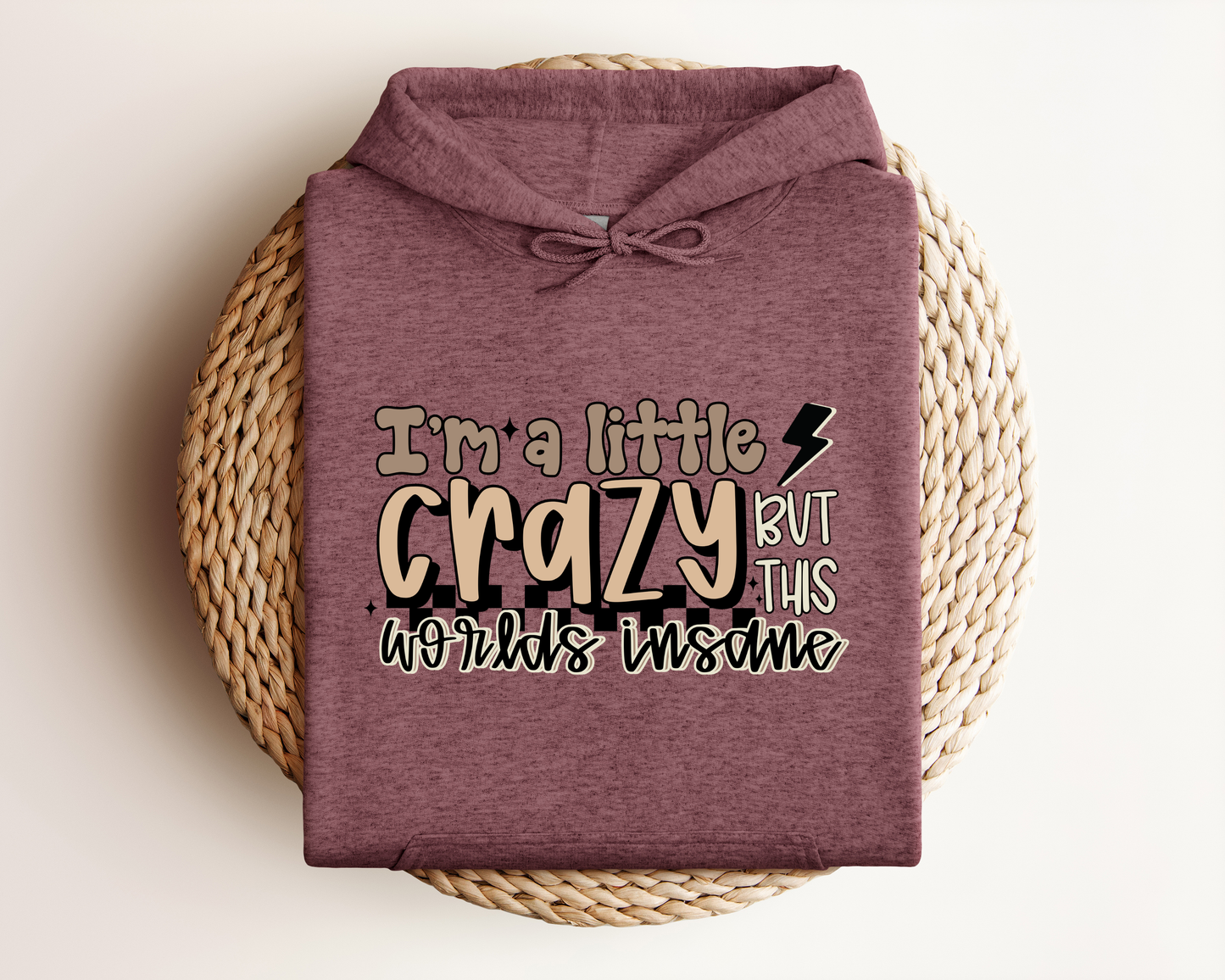 I'M A LITTLE CRAZY BUT THIS WORLDS INSANE HOODIE