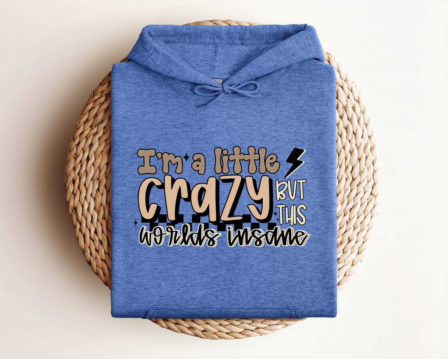 I'M A LITTLE CRAZY BUT THIS WORLDS INSANE HOODIE