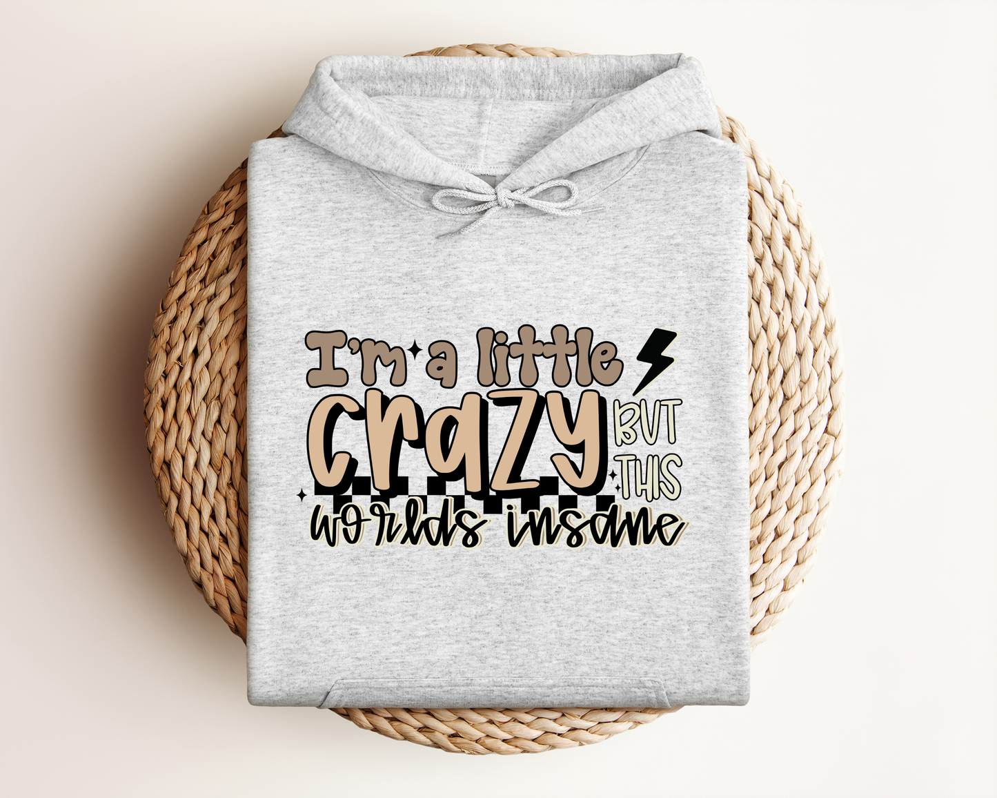 I'M A LITTLE CRAZY BUT THIS WORLDS INSANE HOODIE