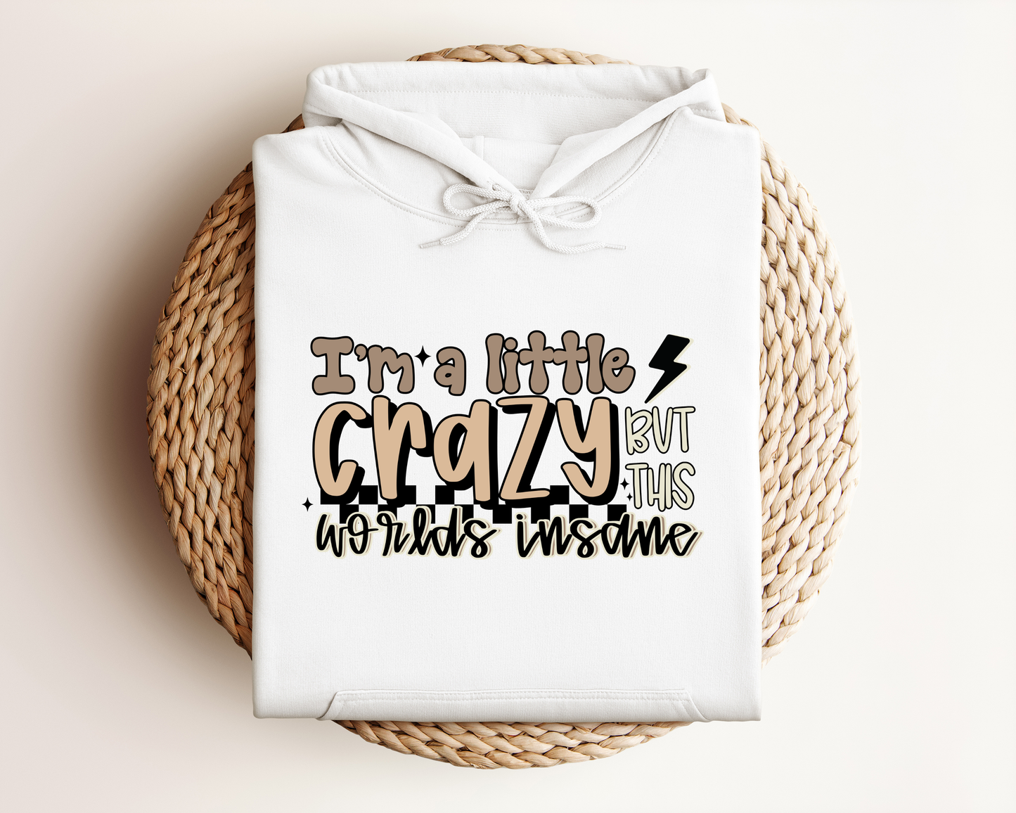 I'M A LITTLE CRAZY BUT THIS WORLDS INSANE HOODIE