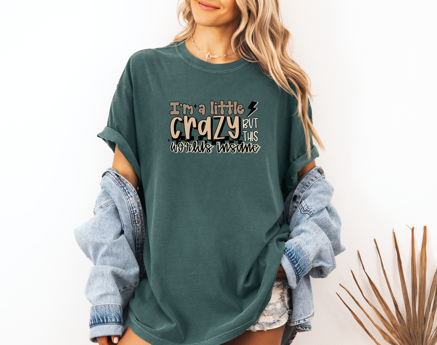 *NEW* I'M A LITTLE CRAZY BUT THIS WORLDS INSANE CC SHIRT