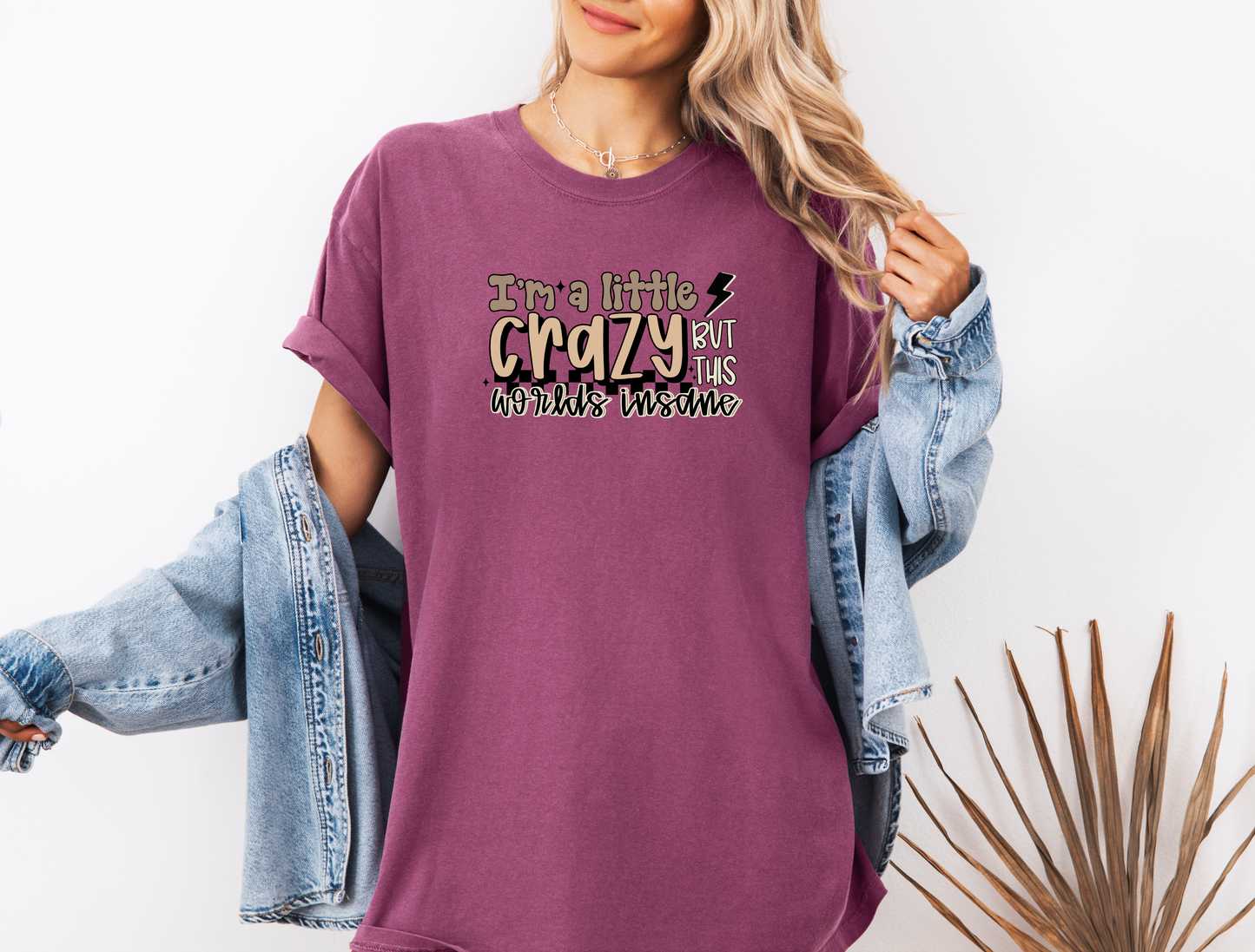 *NEW* I'M A LITTLE CRAZY BUT THIS WORLDS INSANE CC SHIRT