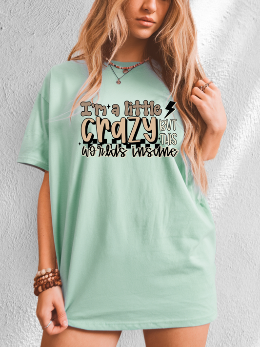 *NEW* I'M A LITTLE CRAZY BUT THIS WORLDS INSANE CC SHIRT