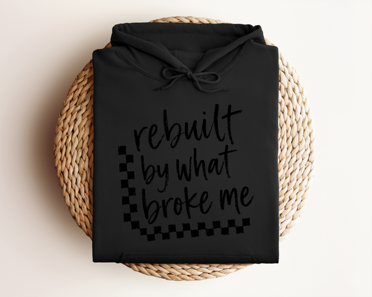 REBUILT BY WHAT BROKE ME HOODIE