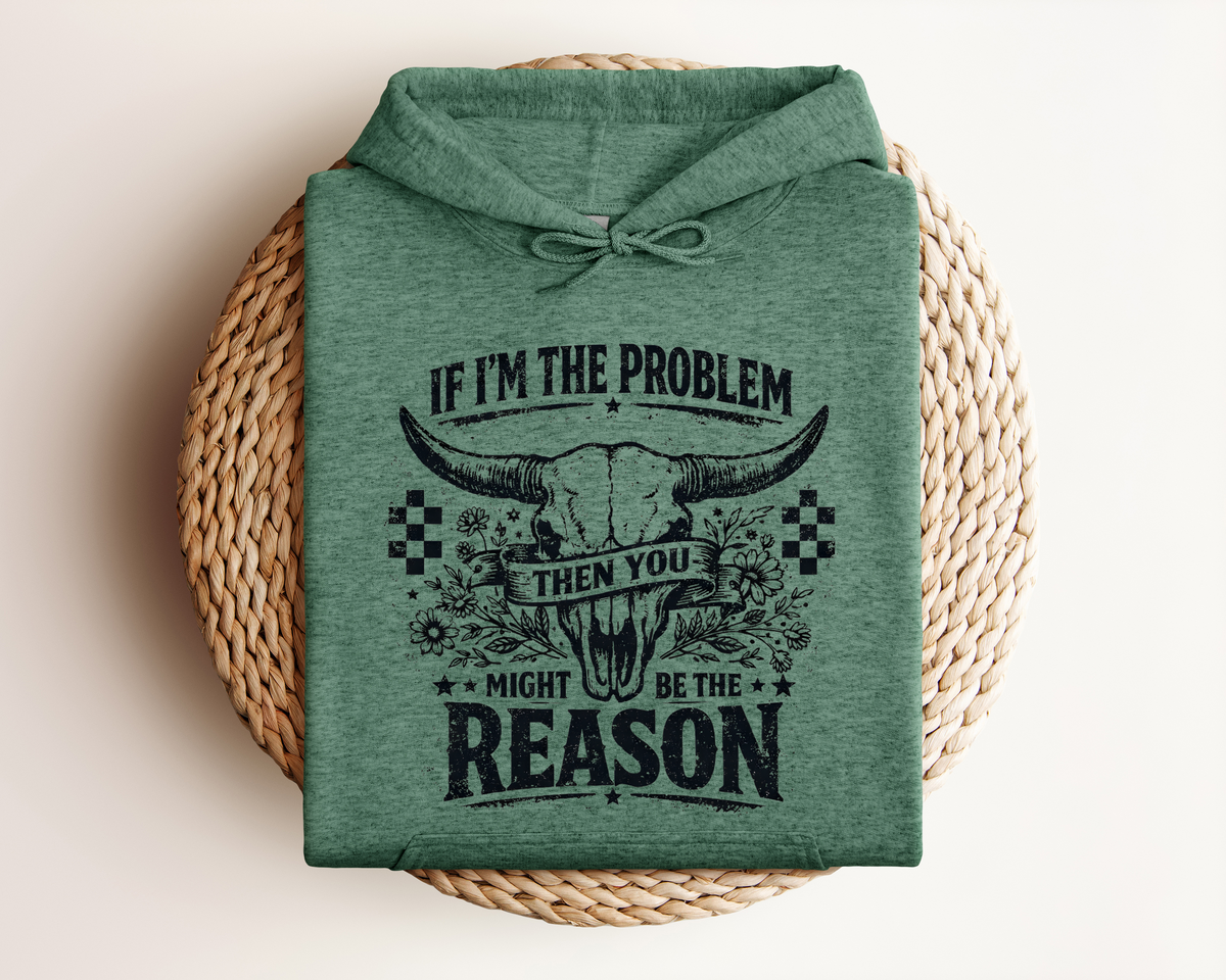 IF I'M THE PROBLEM HOODIE