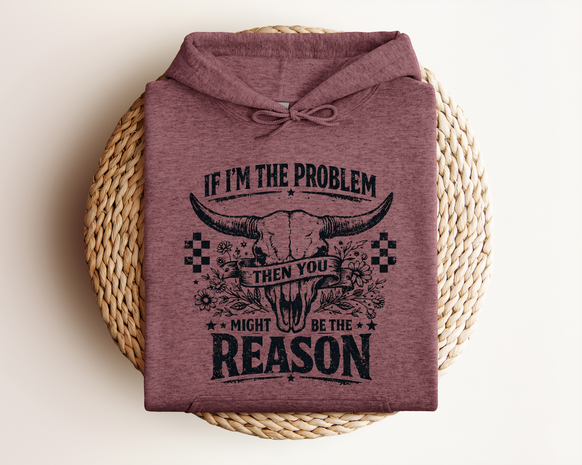 IF I'M THE PROBLEM HOODIE