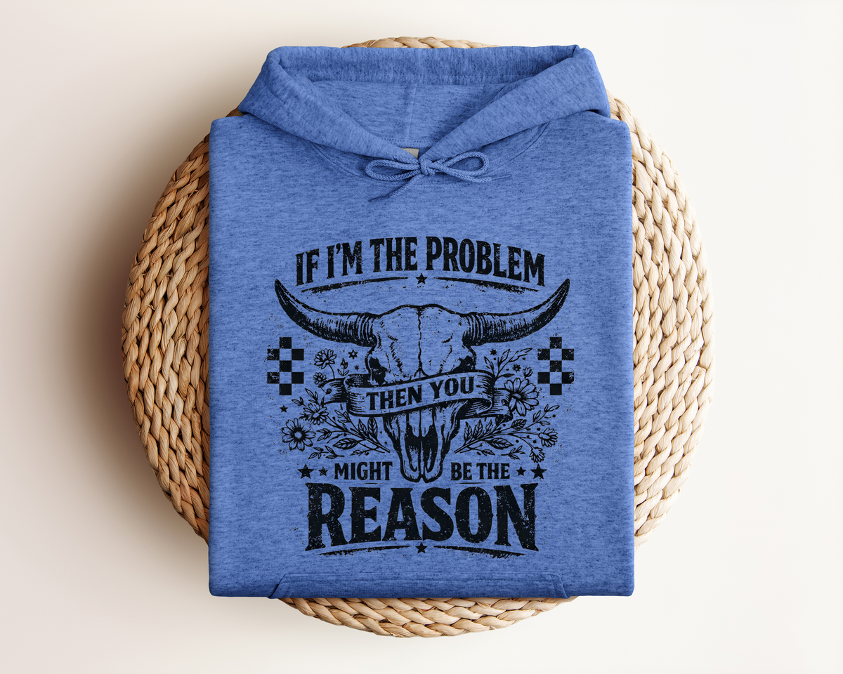 IF I'M THE PROBLEM HOODIE