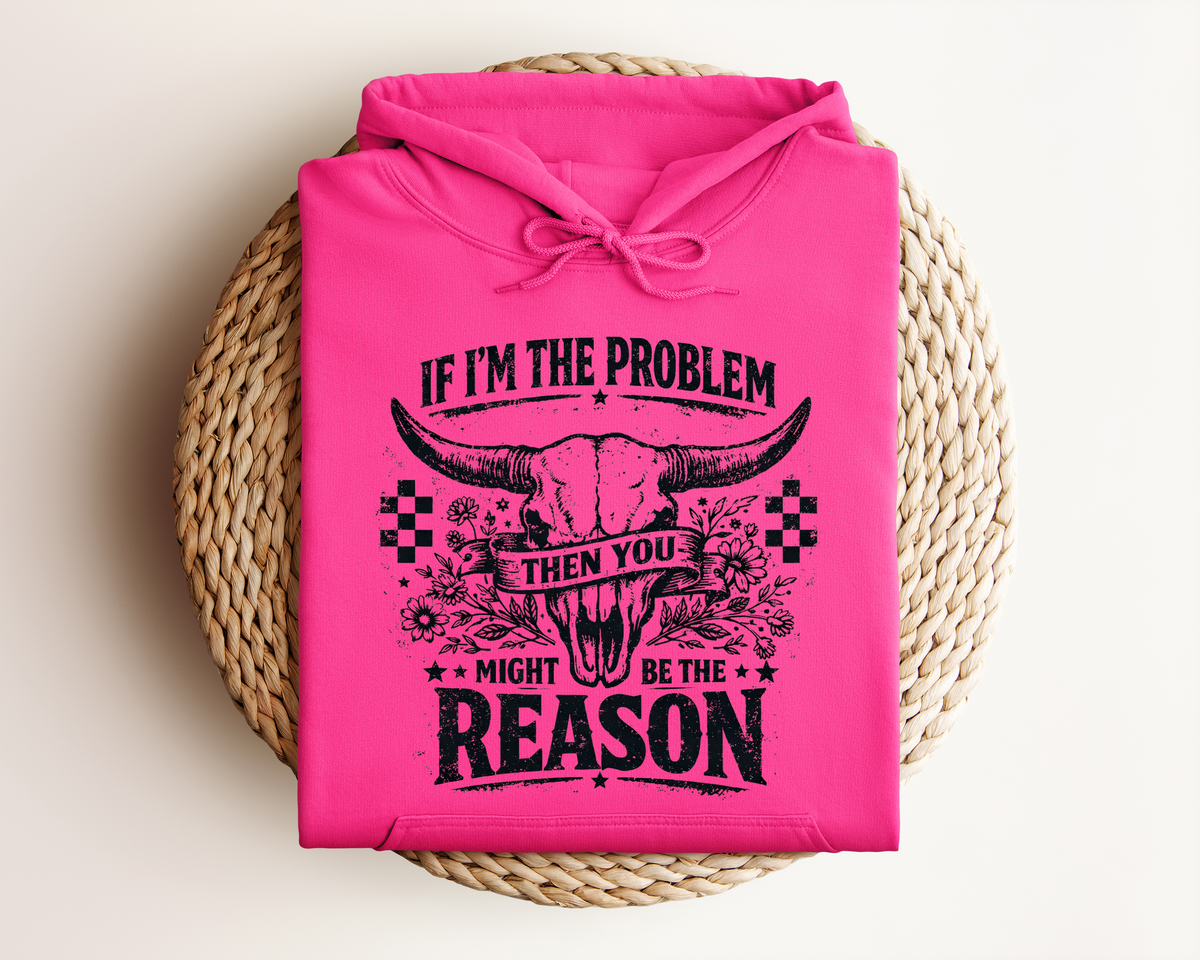 IF I'M THE PROBLEM HOODIE