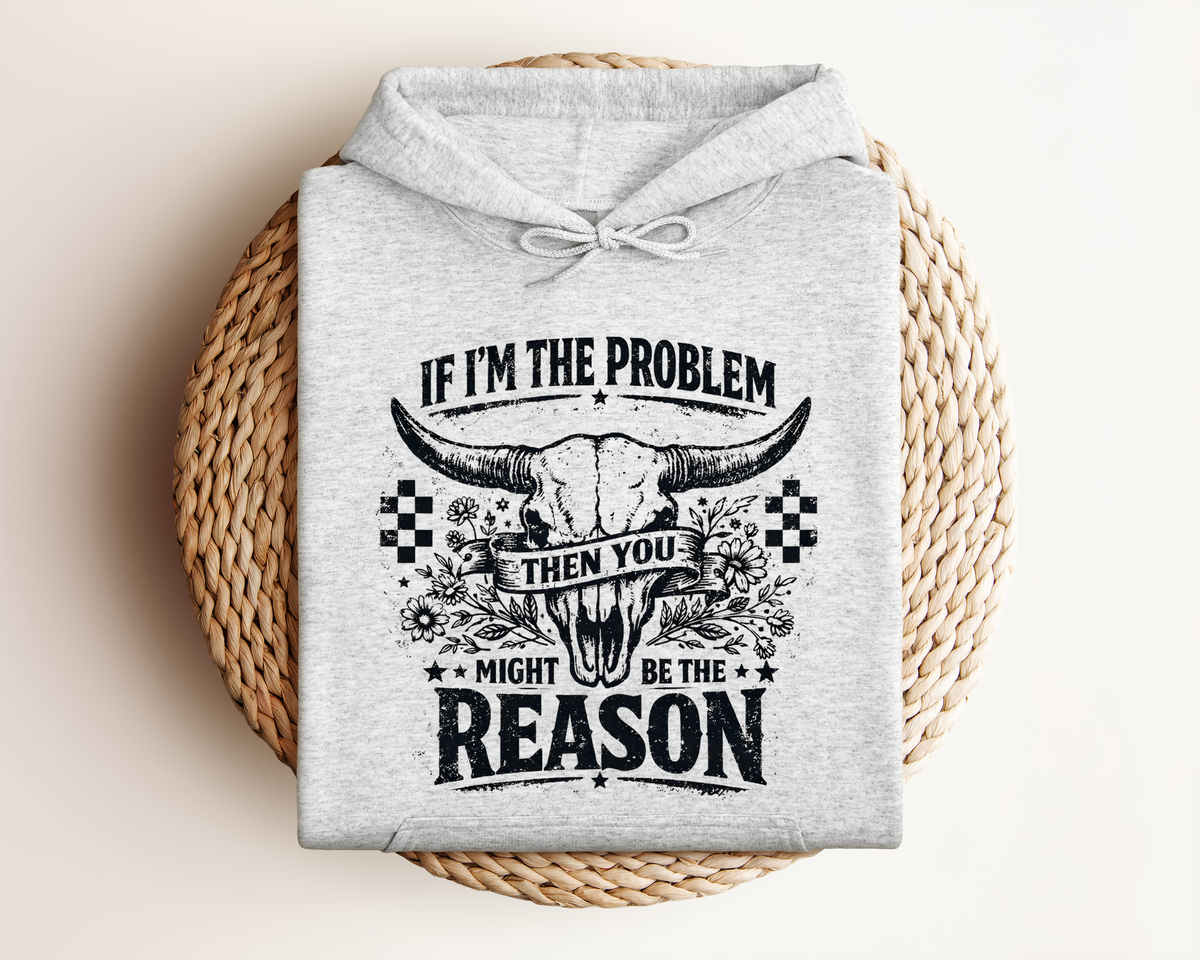 IF I'M THE PROBLEM HOODIE
