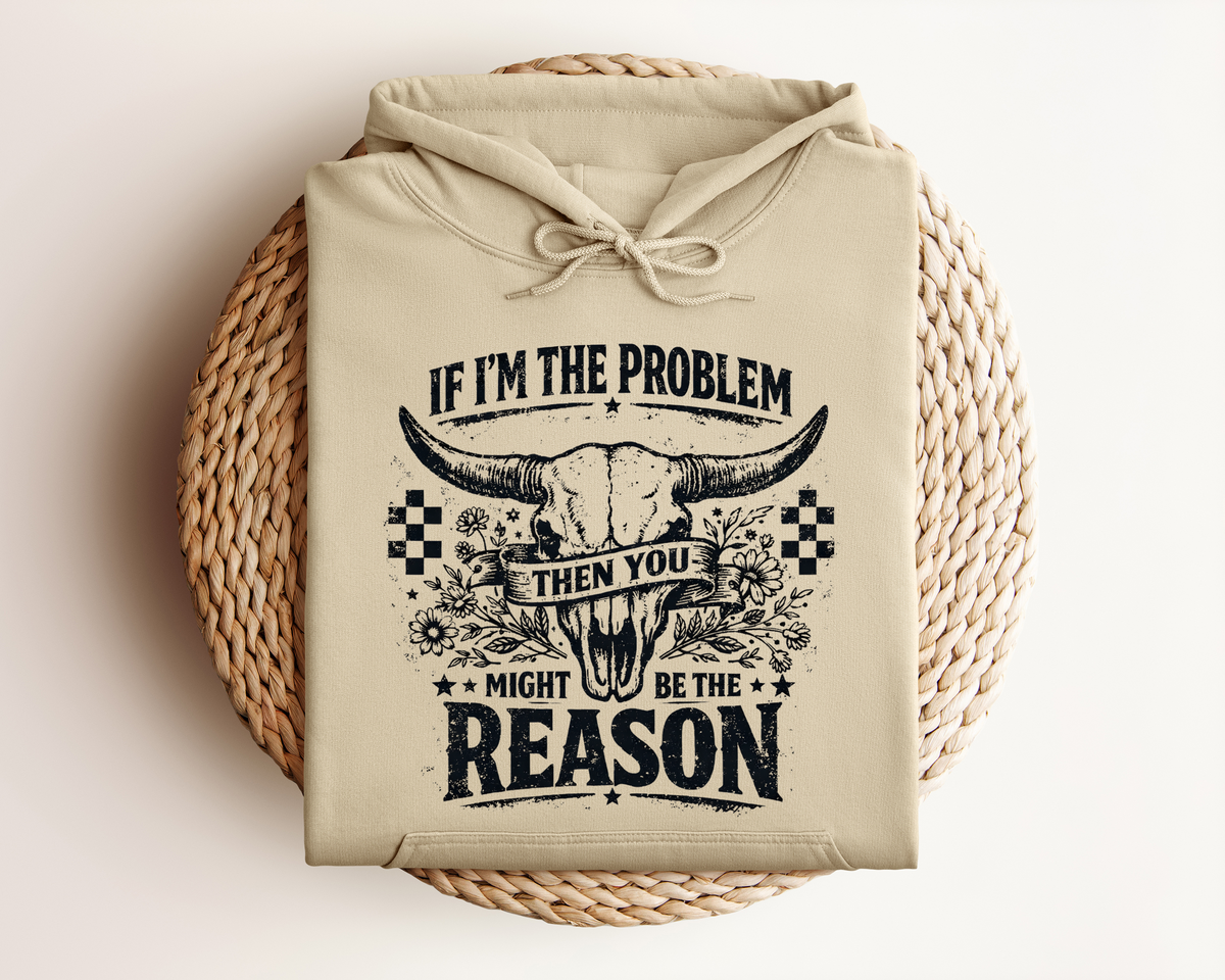 IF I'M THE PROBLEM HOODIE