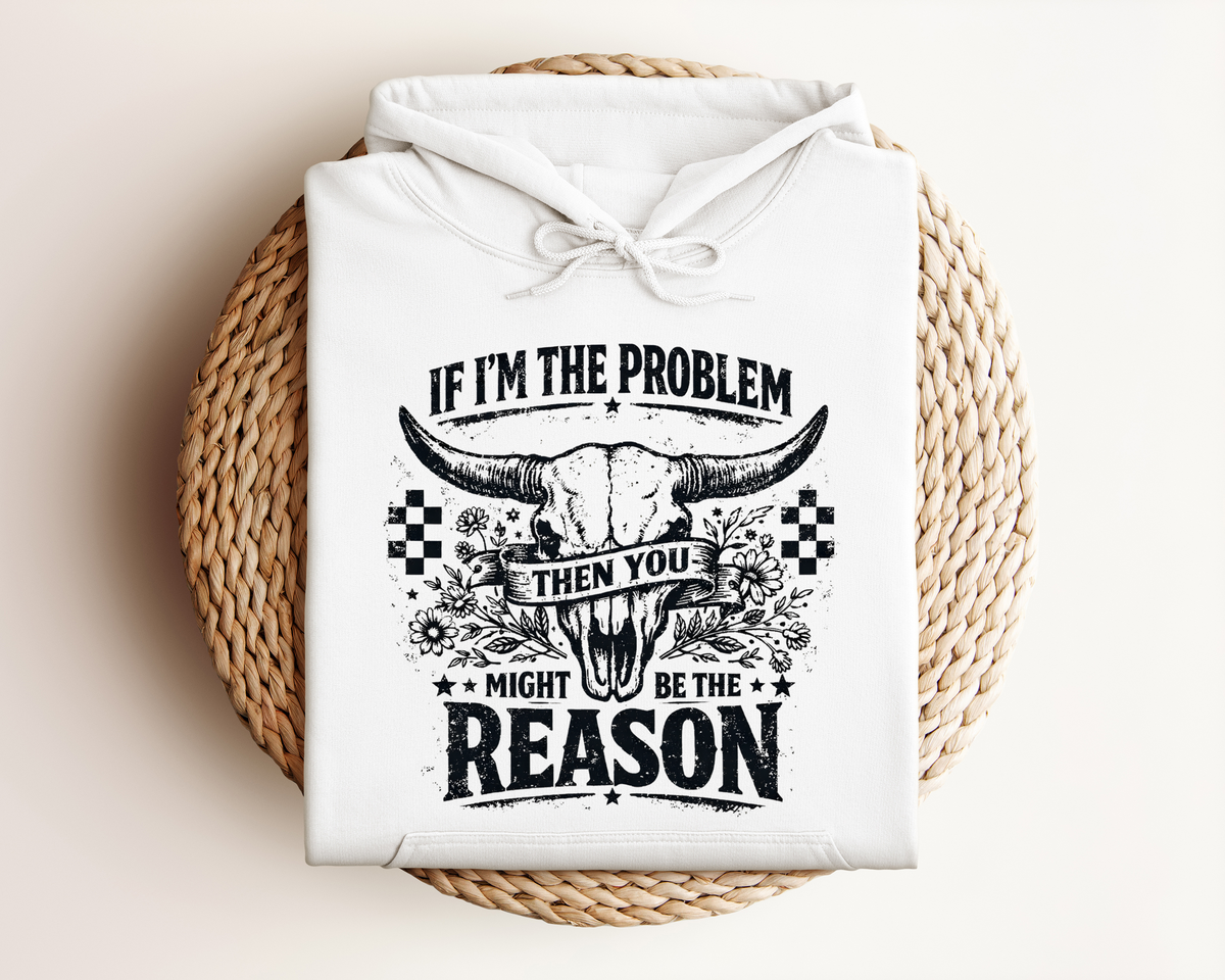 IF I'M THE PROBLEM HOODIE