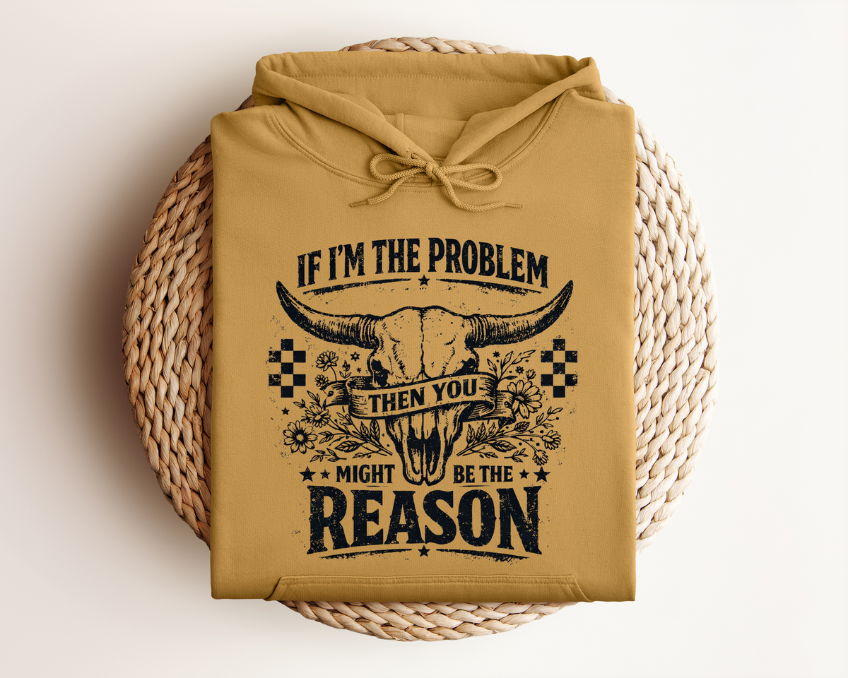 IF I'M THE PROBLEM HOODIE
