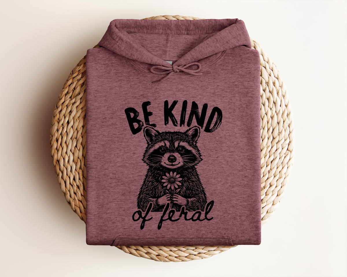 BE KIND OF FERAL HOODIE